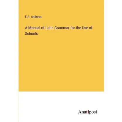 A Manual of Latin Grammar for the Use of Schools - Paperback