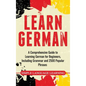 Learn German: A Comprehensive Guide to Learning German for Beginners, Including Grammar and 2500 Popular Phrases - Hardcover