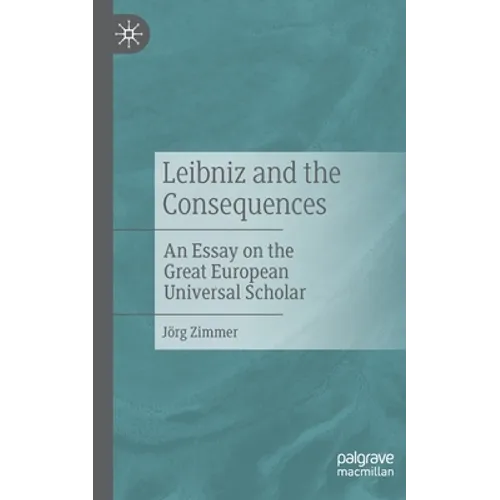 Leibniz and the Consequences: An Essay on the Great European Universal Scholar - Paperback