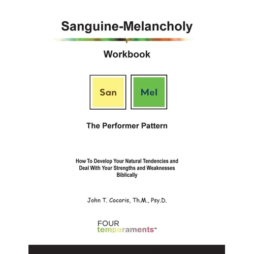 Sanguine-Melancholy Workbook: The Performer Pattern: How To Develop Your Natural Tendencies and Deal With Your Strengths and Weaknesses Biblically - Paperback