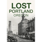 Lost Portland, Oregon - Paperback
