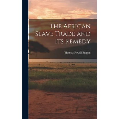 The African Slave Trade and Its Remedy - Hardcover