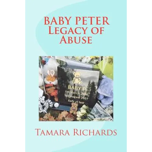 Baby P Legacy of Abuse: The full account of the tragic story of baby Peter Connelly. - Paperback