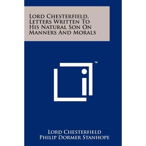 Lord Chesterfield, Letters Written To His Natural Son On Manners And Morals - Paperback