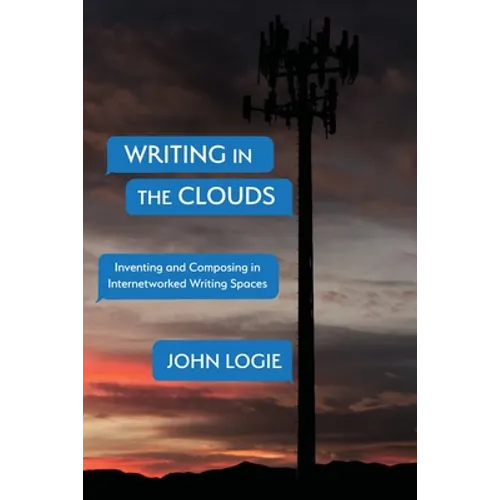 Writing in the Clouds: Inventing and Composing in Internetworked Writing Spaces - Paperback