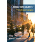What on Earth?: Considering the Social Implications of Jesus' Sermon on the Mount - Paperback