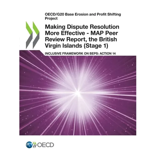 Making Dispute Resolution More Effective - MAP Peer Review Report, the British Virgin Islands (Stage 1) - Paperback