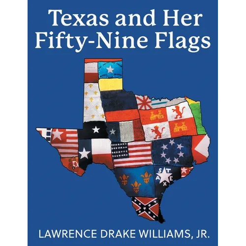 Texas and Her Fifty-Nine Flags - Paperback