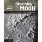 Observing the Moon: The Modern Astronomer's Guide - Hardcover