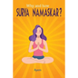 Why and how SURYA NAMASKAR?: Easy - Effective - YOGA Practice - Paperback