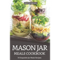 Mason Jar Meals Cookbook: 30 Exquisite Jar Meals Recipes - Paperback