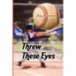 Threw These Eyes: Advice for Dads and Coaches - Paperback
