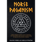 Norse Paganism: A Modern Beginner's Guide to Asatru & Heathenry, their Gods, Rituals, and Ceremonies to Understanding the Mysteries of - Paperback