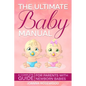 The Ultimate Baby Manual: A Complete Guide For Parents With NewBorn Babies - Paperback