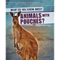 What Do You Know about Animals with Pouches? - Library Binding