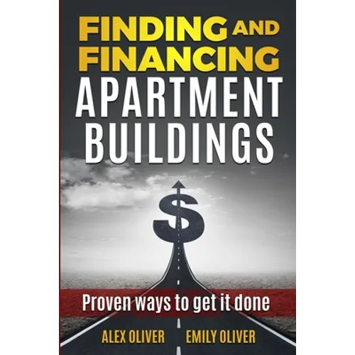 Finding and Financing Apartment Buildings: Proven Ways to Get It Done - Paperback