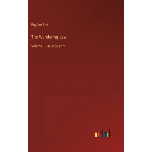 The Wandering Jew: Volume 1 - in large print - Hardcover