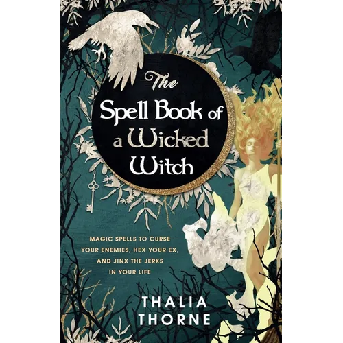 The Spell Book of a Wicked Witch: Magic Spells To Curse Your Enemies, Hex Your Ex, And Jinx The Jerks in Your Life - Paperback
