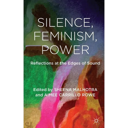 Silence, Feminism, Power: Reflections at the Edges of Sound - Hardcover