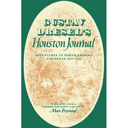 Gustav Dresel's Houston Journal: Adventures in North America and Texas, 1837-1841 - Paperback