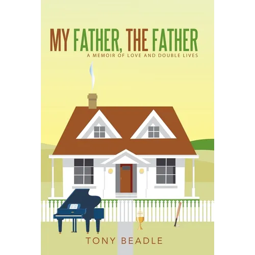 My Father, the Father: a memoir of love and double lives - Hardcover