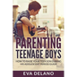 Parenting Teenage Boys: How to Raise Your Teen Son During His Adolescent Period Guide - Paperback