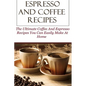 Espresso And Coffee Recipes: The Ultimate Coffee And Espresso Recipes You Can Easily Make At Home - Paperback