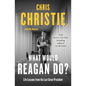 What Would Reagan Do?: Life Lessons from the Last Great President - Paperback