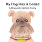 My Dog Has a Beard: A Brussels Griffon Story - Paperback