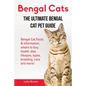 Bengal Cats: Bengal Cat Facts & Information, where to buy, health, diet, lifespan, types, breeding, care and more! The Ultimate Bengal Cat Pet Guide - Paperback