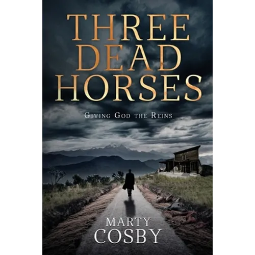 Three Dead Horses: Giving God the Reins - Paperback