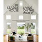 The Seaside House: Living on the Water - Hardcover