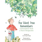 The Silent Tree Remembers: Conversation from a Tree's Perspective - Hardcover