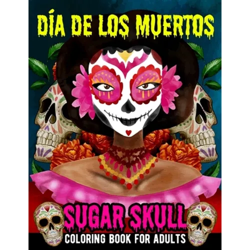 Sugar Skull Coloring Book for Adults Dia de Los Muertos: Day of the Dead Skull Art 50 Designs for Anti-Stress and Relaxation Gifts for Women - Fun Sku - Paperback
