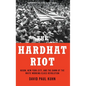 Hardhat Riot: Nixon, New York City, and the Dawn of the White Working-Class Revolution - Hardcover