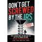 Don't Get Screwed by the IRS: How to Reduce What You Owe and Stay Out of Tax Trouble for Good - Paperback