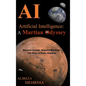 Artificial Intelligence - A Martian Odyssey: Beyond Human, Beyond Machine-The Rise of Robo Sapiens - Hardcover