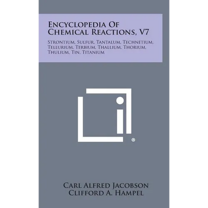 Encyclopedia Of Chemical Reactions, V7: Strontium, Sulfur, Tantalum, Technetium, Tellurium, Terbium, Thallium, Thorium, Thulium, Tin, Titanium - Hardcover