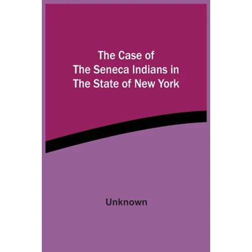 The Case Of The Seneca Indians In The State Of New York - Paperback