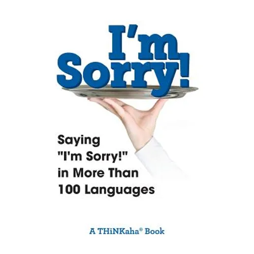 I'm Sorry!: Saying "I'm Sorry!" in More than 100 Languages - Paperback