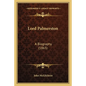 Lord Palmerston: A Biography (1865) - Paperback