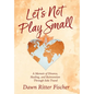 Let's Not Play Small: A Memoir of Divorce, Healing, and Reinvention Through Solo Travel - Hardcover