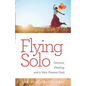 Flying Solo: A Journey of Divorce, Healing and a Very Present God - Paperback