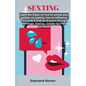 Sexting: Learn the Steps on how to arouse your partner via texting, How to Influence, Persuade & Seduce Anyone through Strategi - Paperback