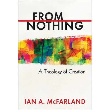 From Nothing: A Theology of Creation - Paperback
