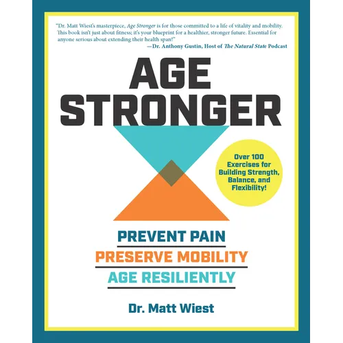 Age Stronger: Prevent Pain. Preserve Mobility. Age Resiliently - Paperback