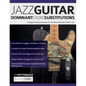 Jazz Guitar Dominant Chord Substitutions: Arpeggio Soloing Vocabulary for The Most Important Chord in Jazz - Paperback