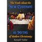 The Truth About the New Covenant: 10 Myths of Modern Christianity: 10 Myths of - Paperback