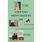Your Dad Didn't Have to Die - Hardcover