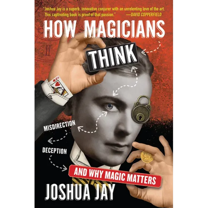 How Magicians Think: Misdirection, Deception, and Why Magic Matters - Hardcover